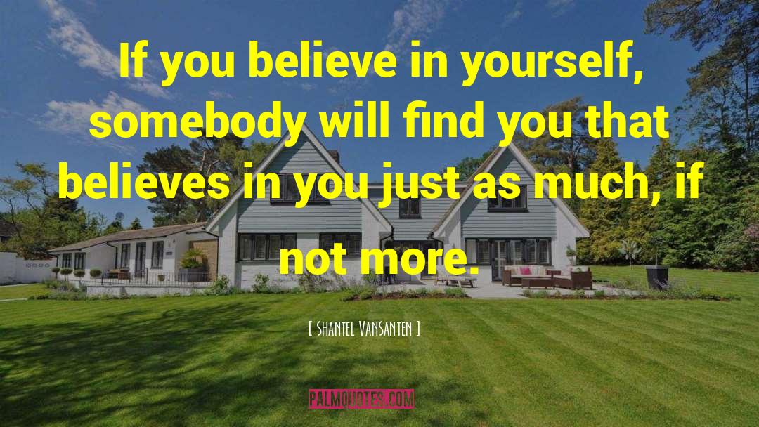 Believe In Yourself quotes by Shantel VanSanten