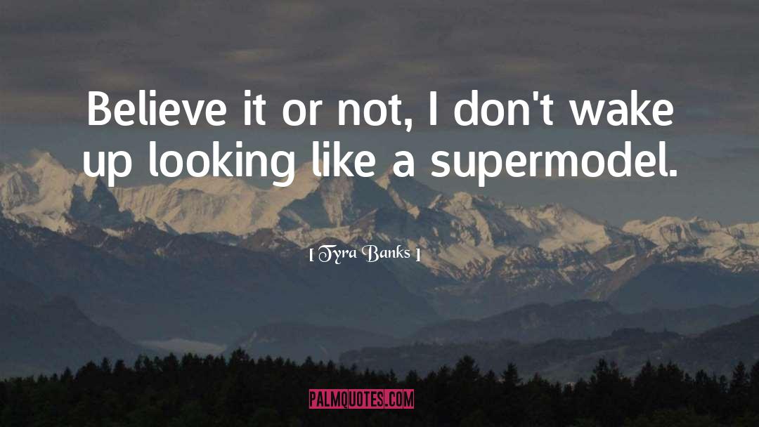 Believe It Or Not quotes by Tyra Banks