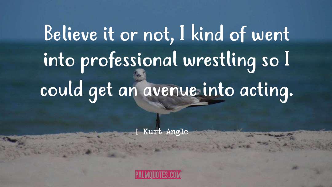 Believe It Or Not quotes by Kurt Angle