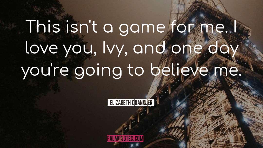 Believe Me quotes by Elizabeth Chandler