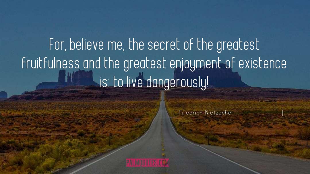 Believe Me quotes by Friedrich Nietzsche