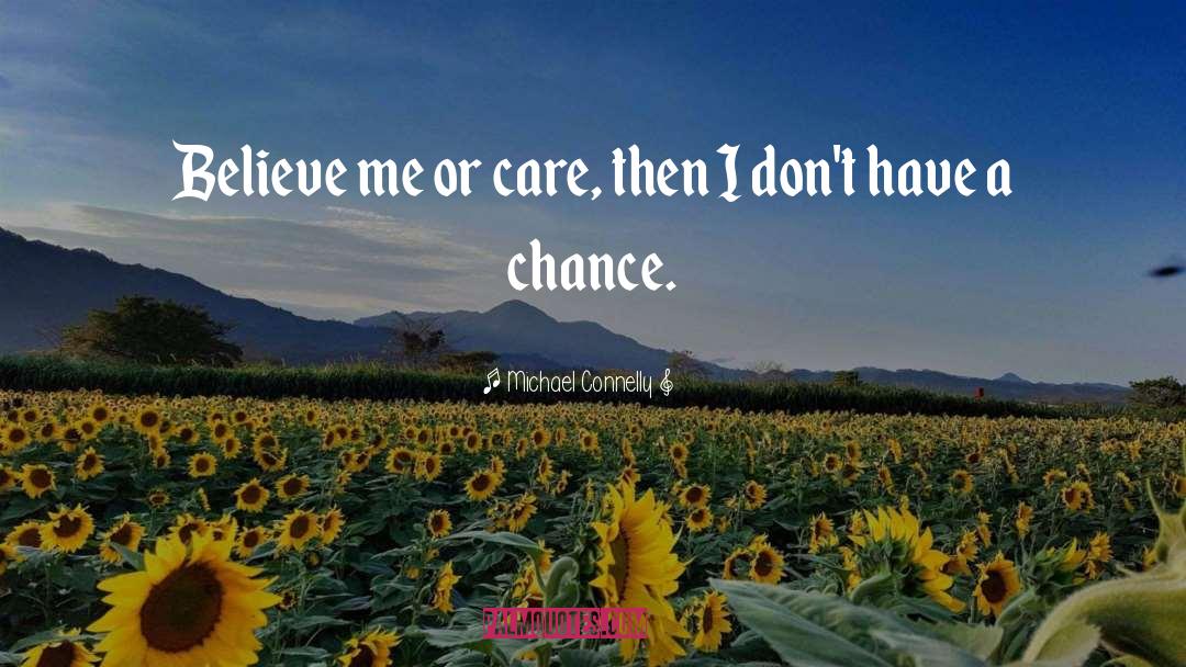 Believe Me quotes by Michael Connelly