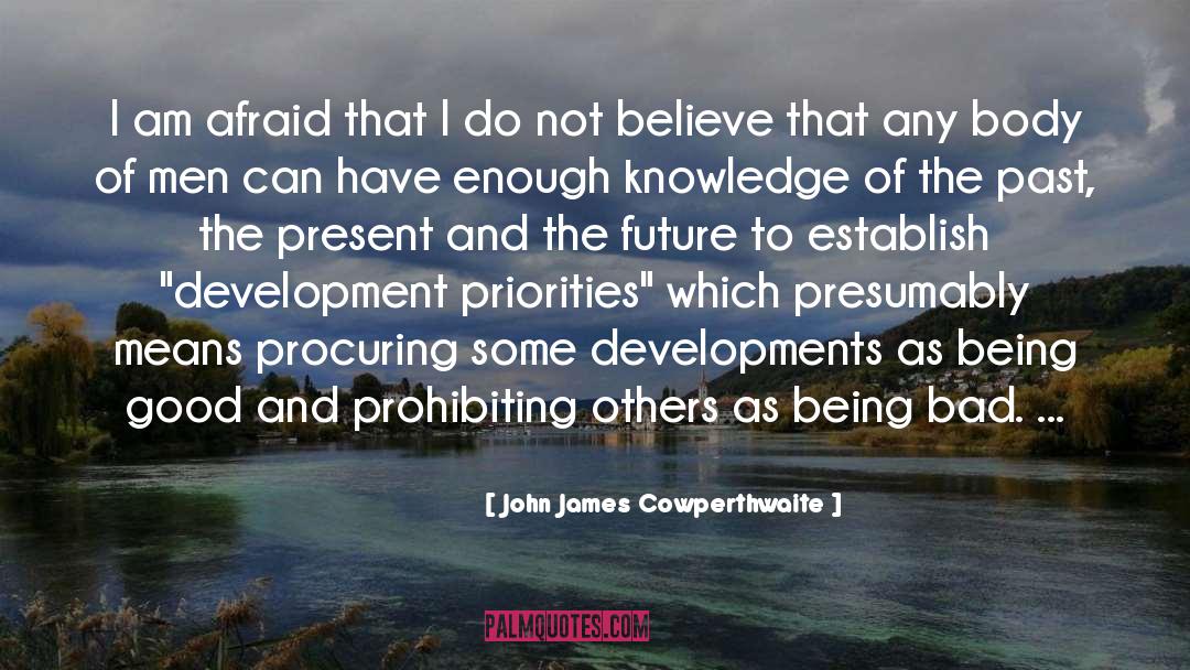 Believe quotes by John James Cowperthwaite