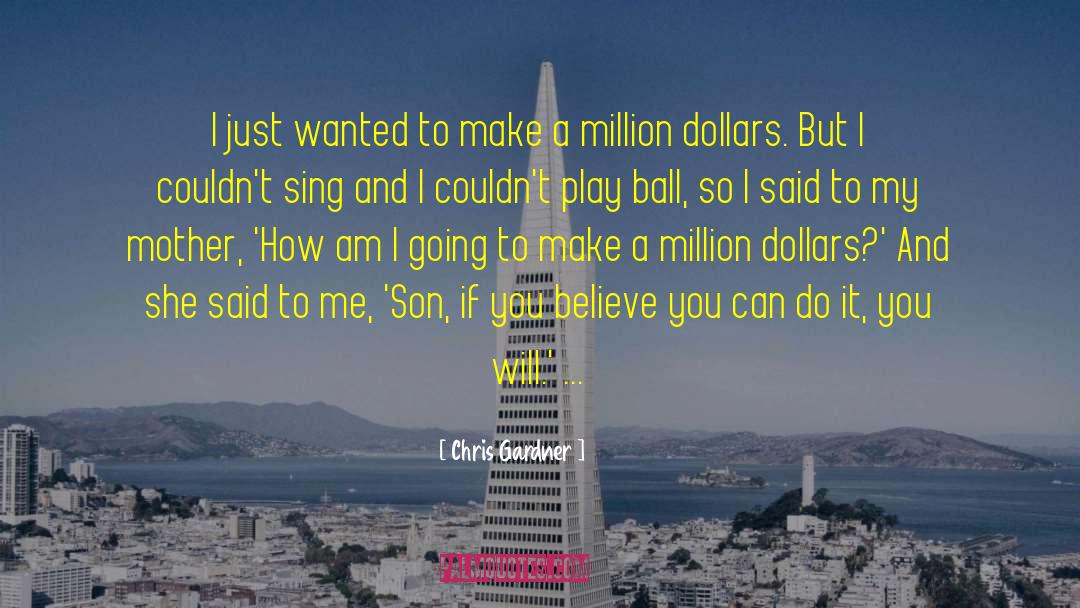 Believe You Can Do It quotes by Chris Gardner