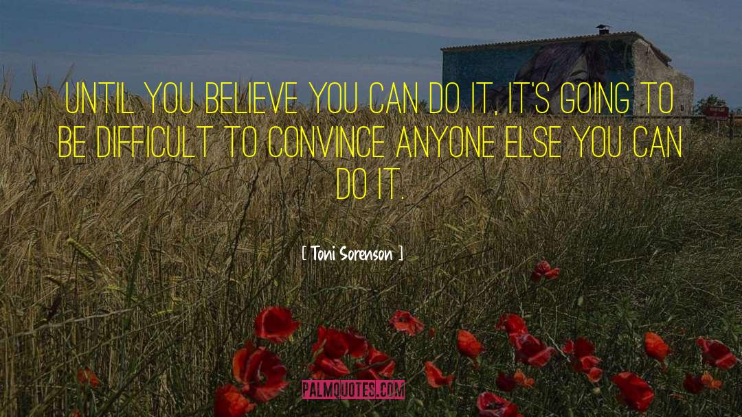 Believe You Can Do It quotes by Toni Sorenson