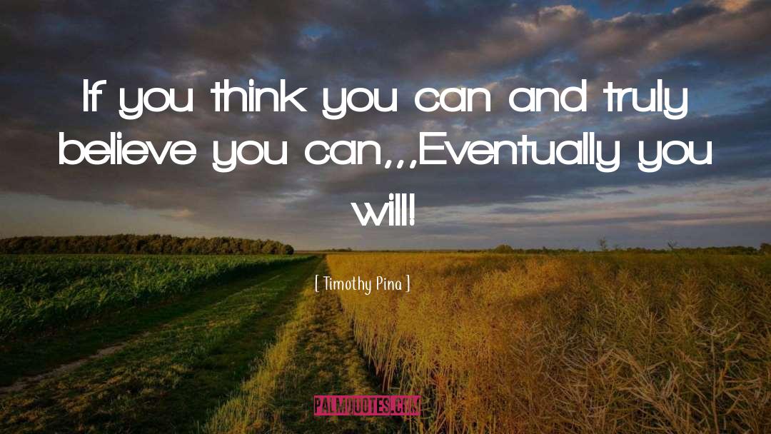 Believe You Can quotes by Timothy Pina