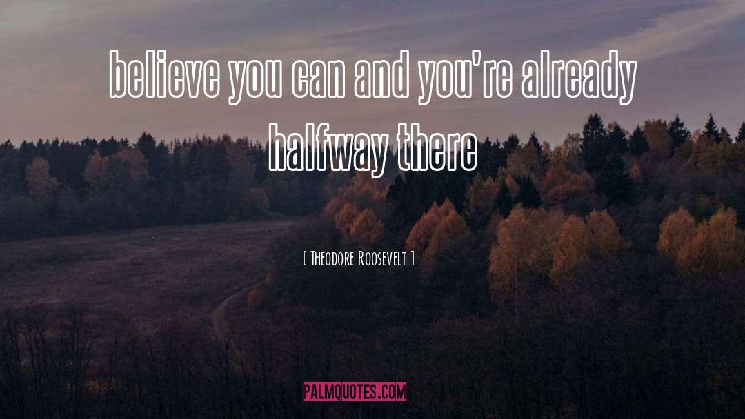 Believe You Can quotes by Theodore Roosevelt