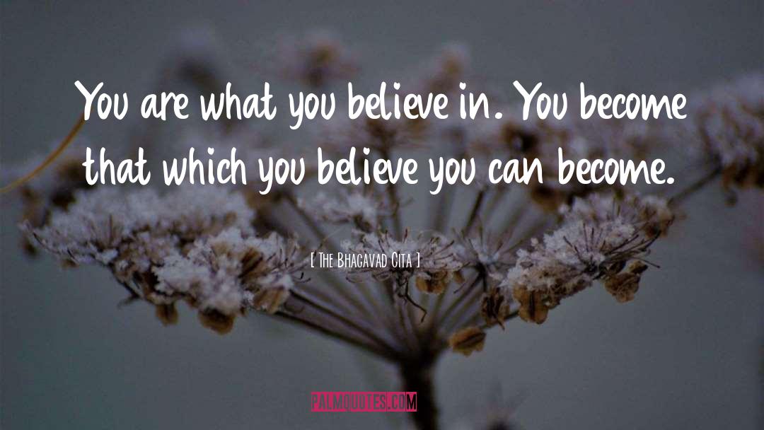 Believe You Can quotes by The Bhagavad Gita