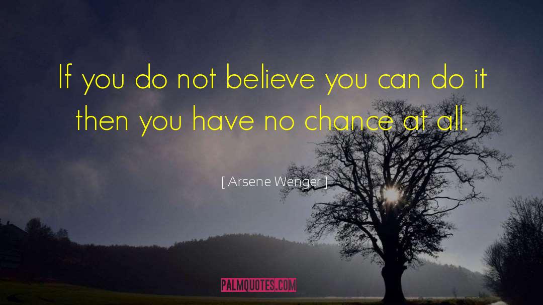 Believe You Can quotes by Arsene Wenger