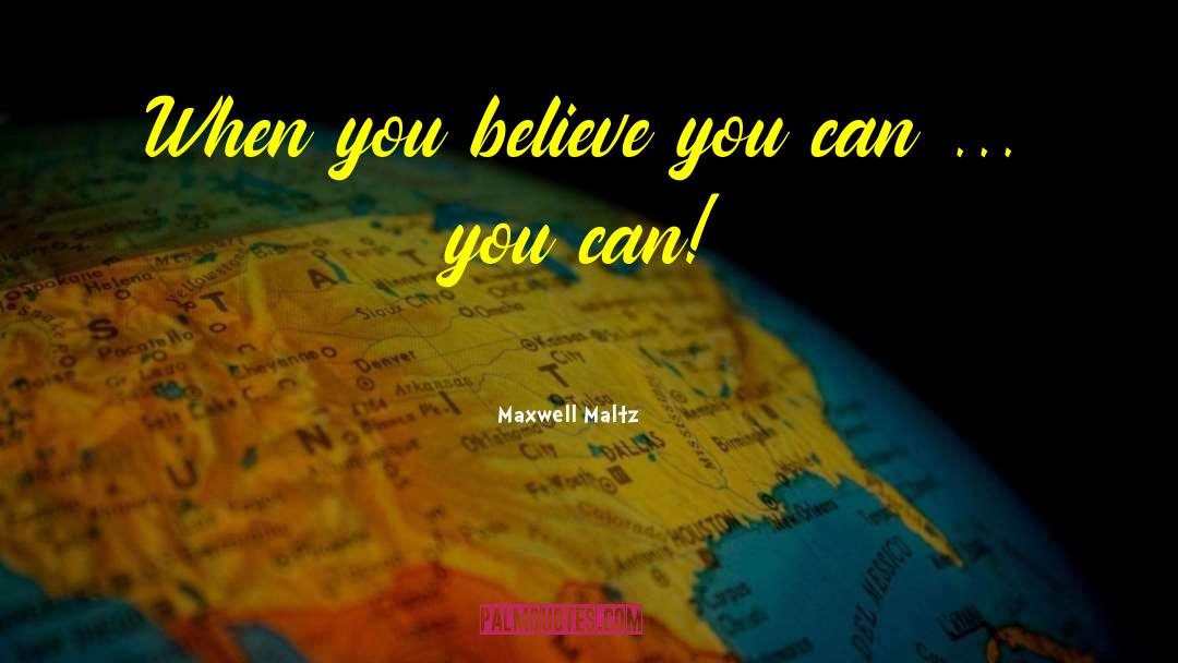 Believe You Can quotes by Maxwell Maltz