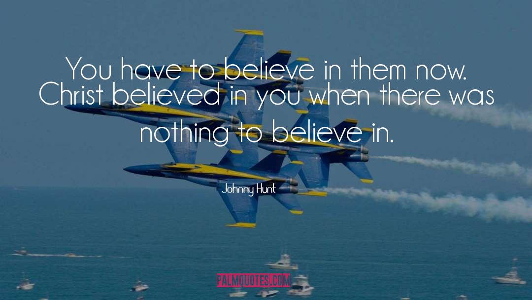 Believed quotes by Johnny Hunt