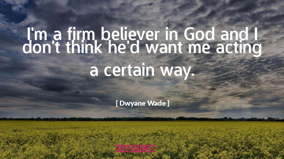 Believer In God quotes by Dwyane Wade