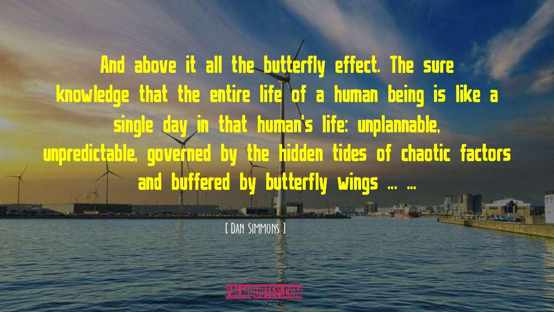 Believer Of Butterfly Effect quotes by Dan Simmons