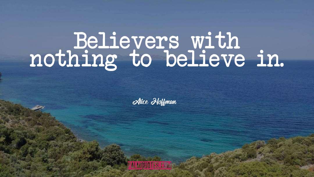 Believers quotes by Alice Hoffman