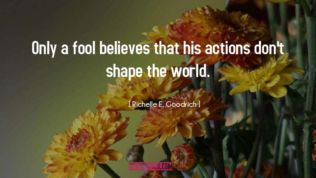 Believes quotes by Richelle E. Goodrich