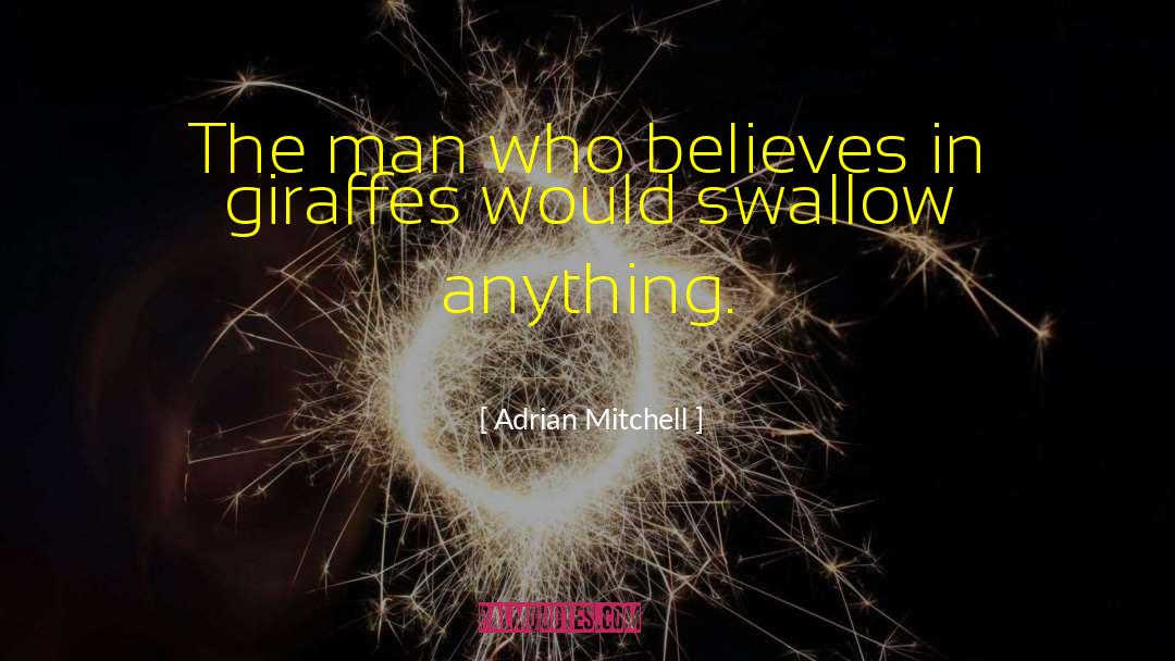 Believes You quotes by Adrian Mitchell