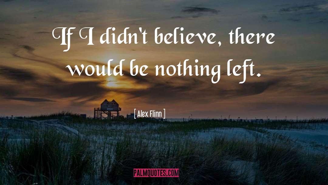 Believing Believe quotes by Alex Flinn