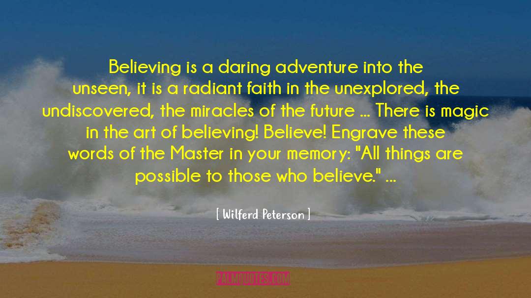 Believing Believe quotes by Wilferd Peterson
