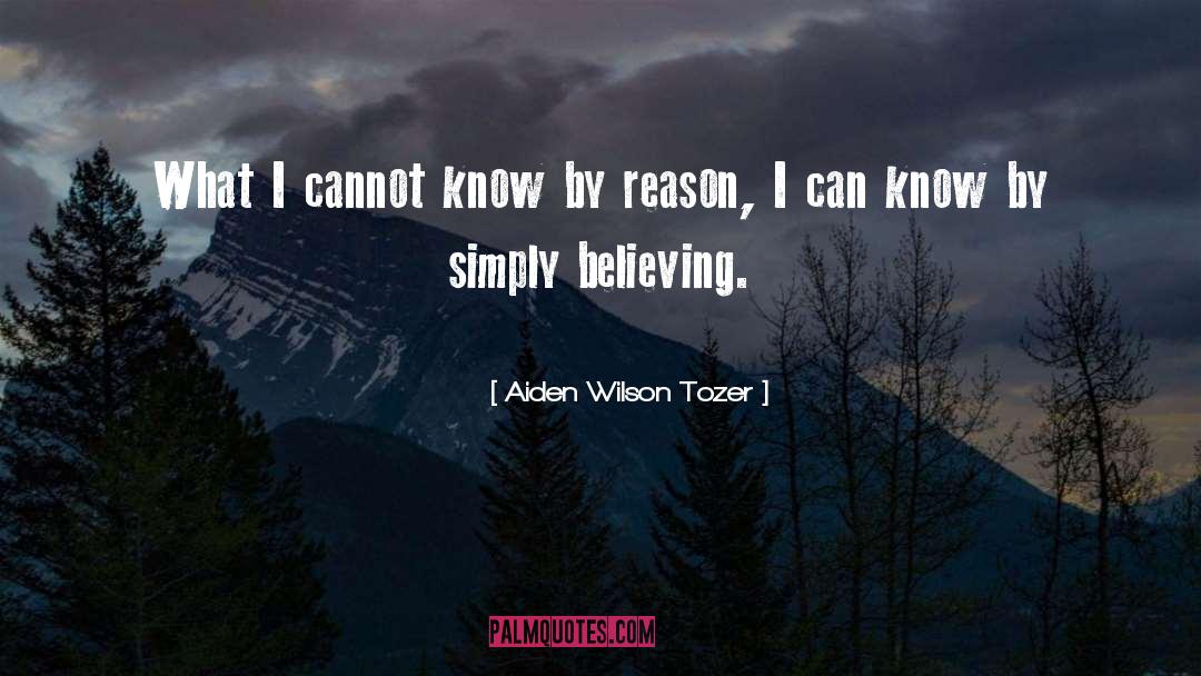 Believing Believe quotes by Aiden Wilson Tozer