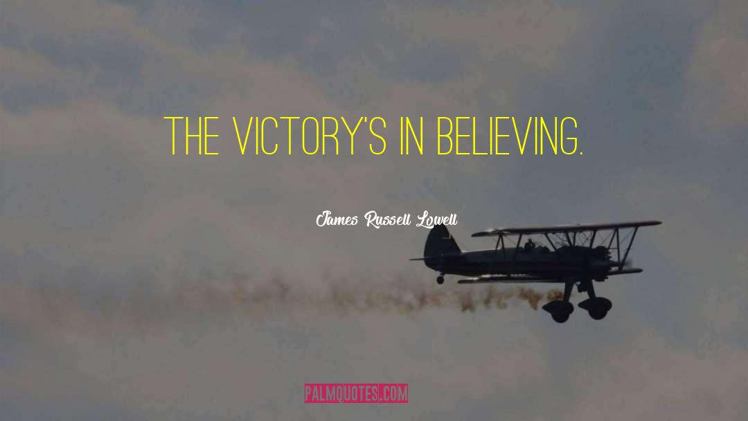 Believing Believe quotes by James Russell Lowell