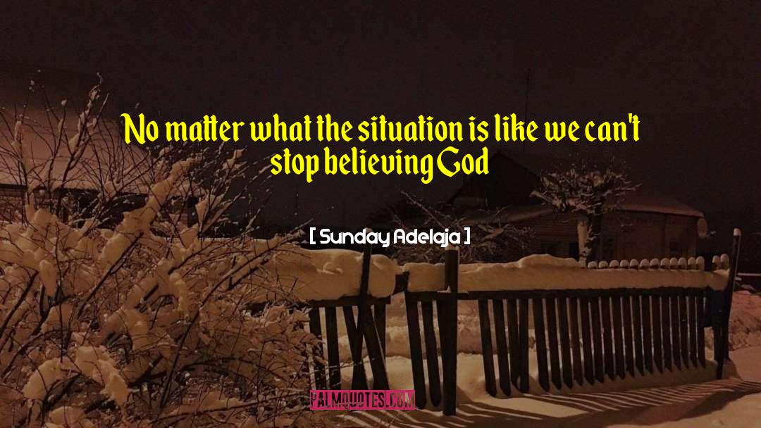 Believing God quotes by Sunday Adelaja