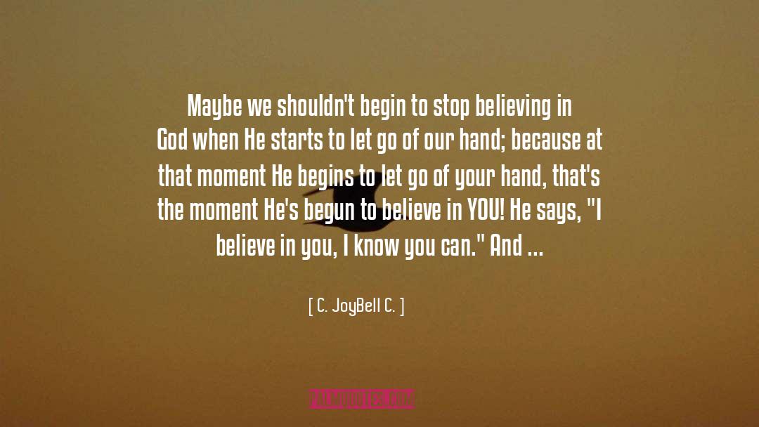 Believing God quotes by C. JoyBell C.