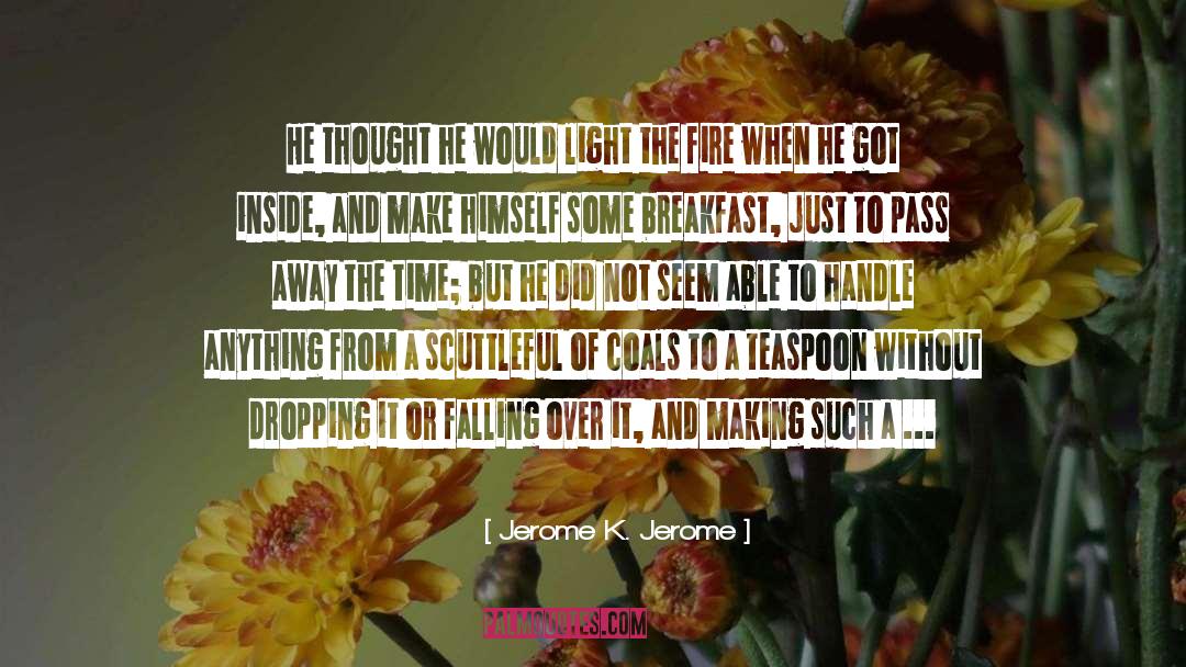Believing Him quotes by Jerome K. Jerome