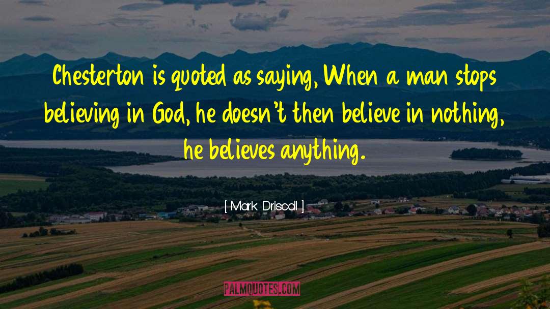 Believing In God quotes by Mark Driscoll