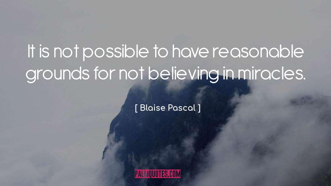 Believing In Miracles quotes by Blaise Pascal