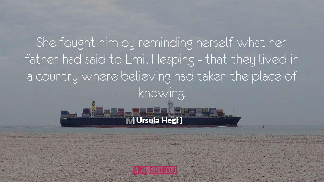 Believing In Something quotes by Ursula Hegi