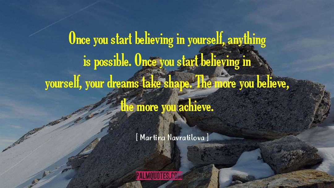 Believing In Yourself quotes by Martina Navratilova