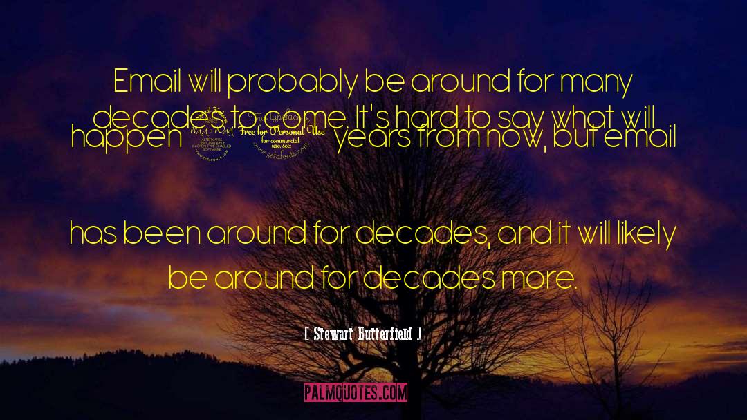 Believing It Will Happen quotes by Stewart Butterfield