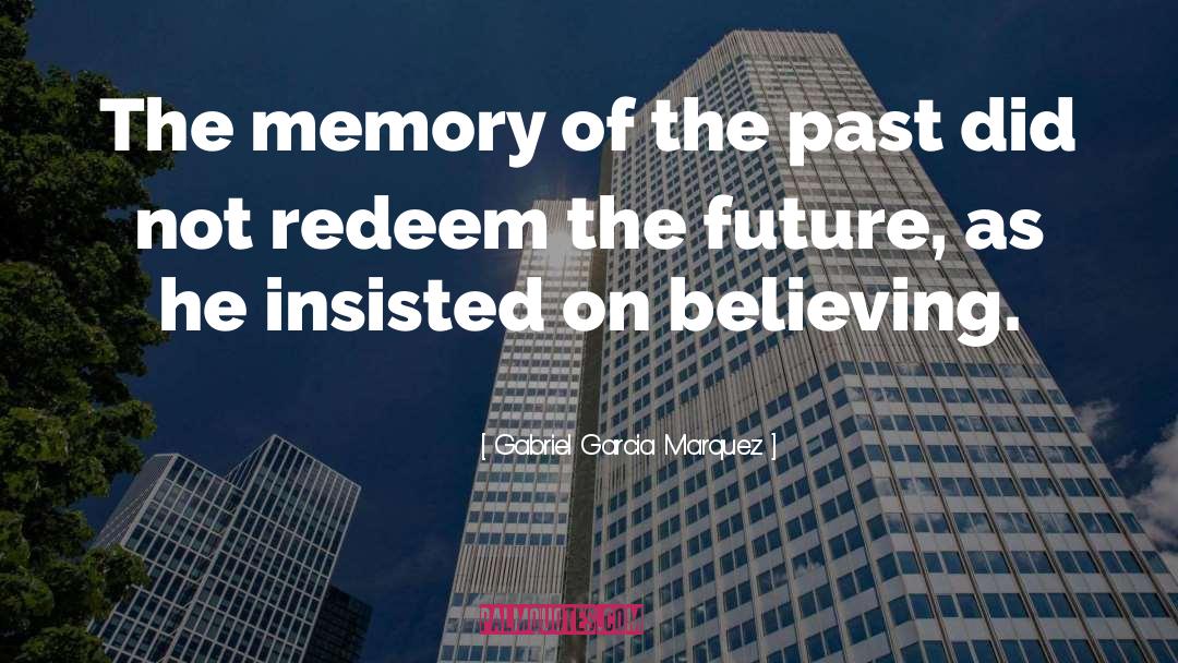 Believing quotes by Gabriel Garcia Marquez