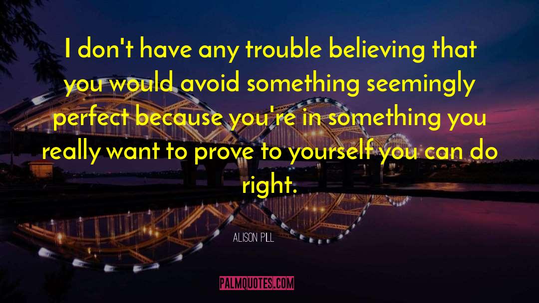 Believing Vs Knowing quotes by Alison Pill