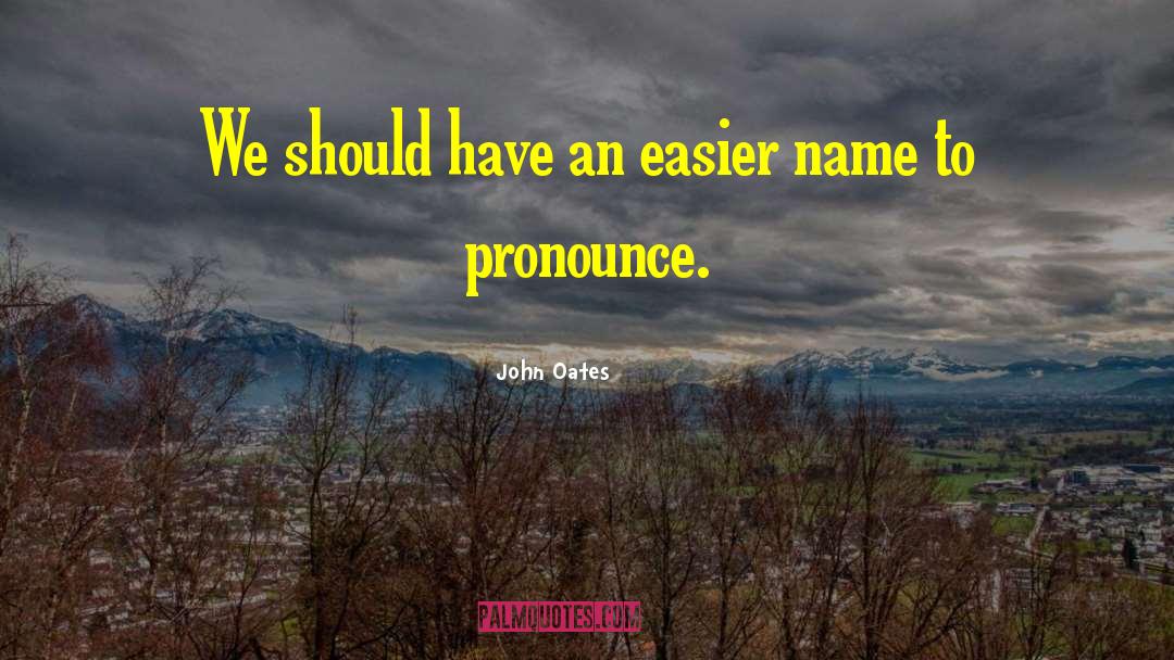 Belisle Pronounce quotes by John Oates