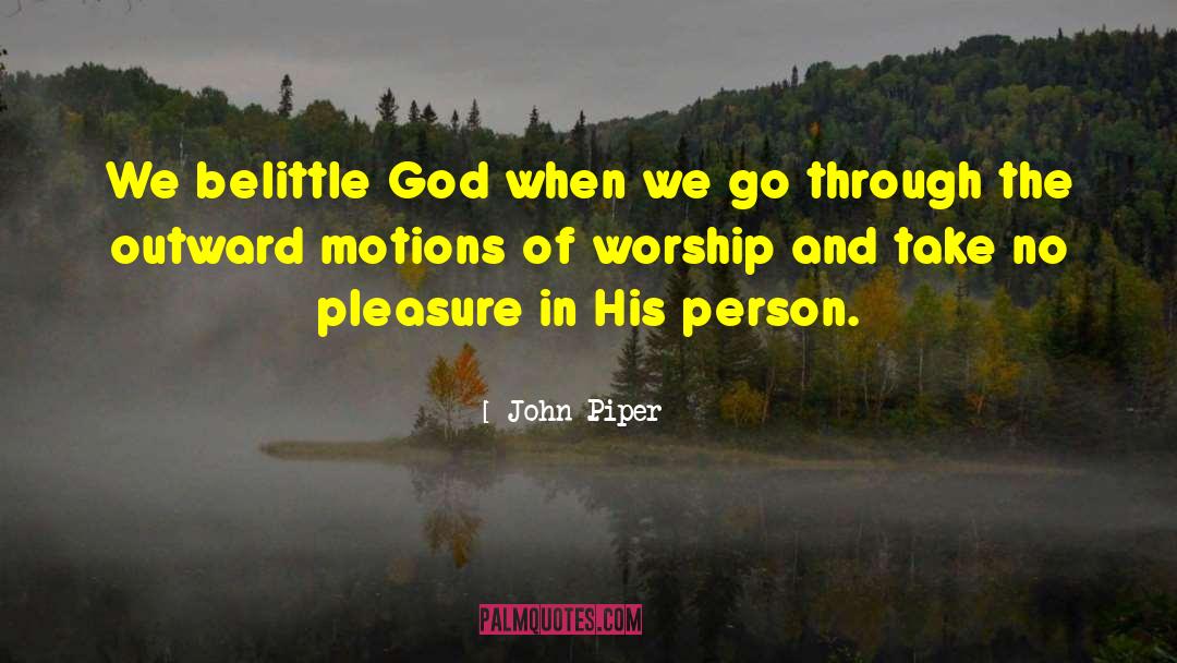 Belittle quotes by John Piper