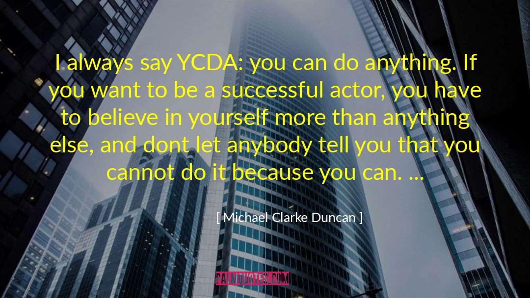 Belive In Yourself quotes by Michael Clarke Duncan