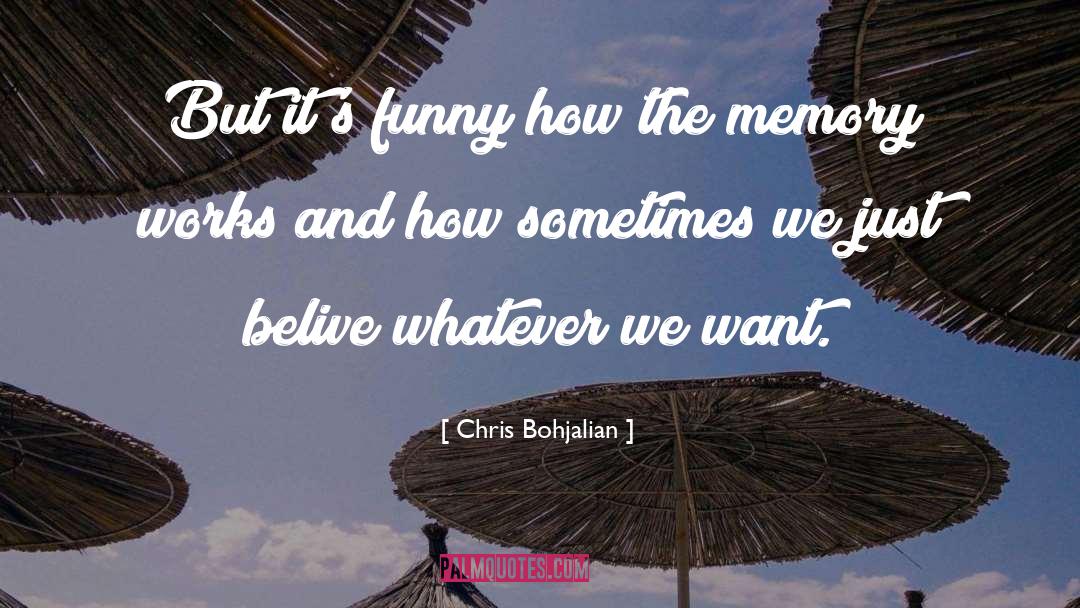 Belive quotes by Chris Bohjalian