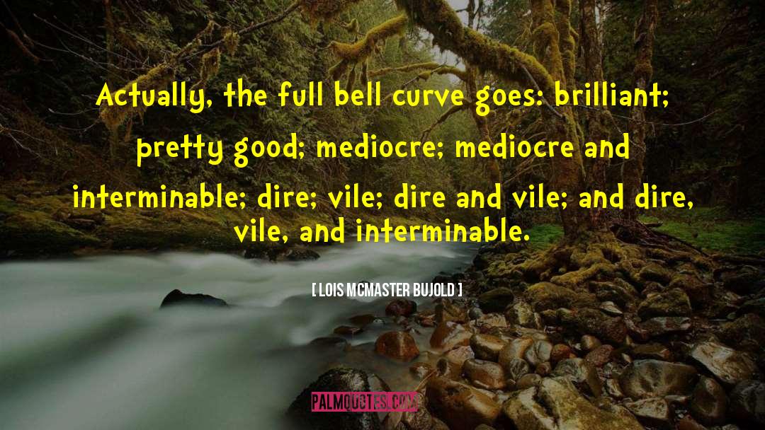 Bell Curve quotes by Lois McMaster Bujold
