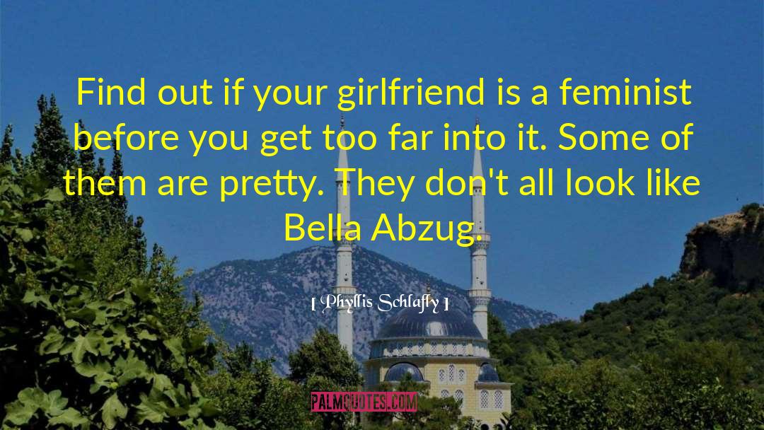 Bella Abzug quotes by Phyllis Schlafly