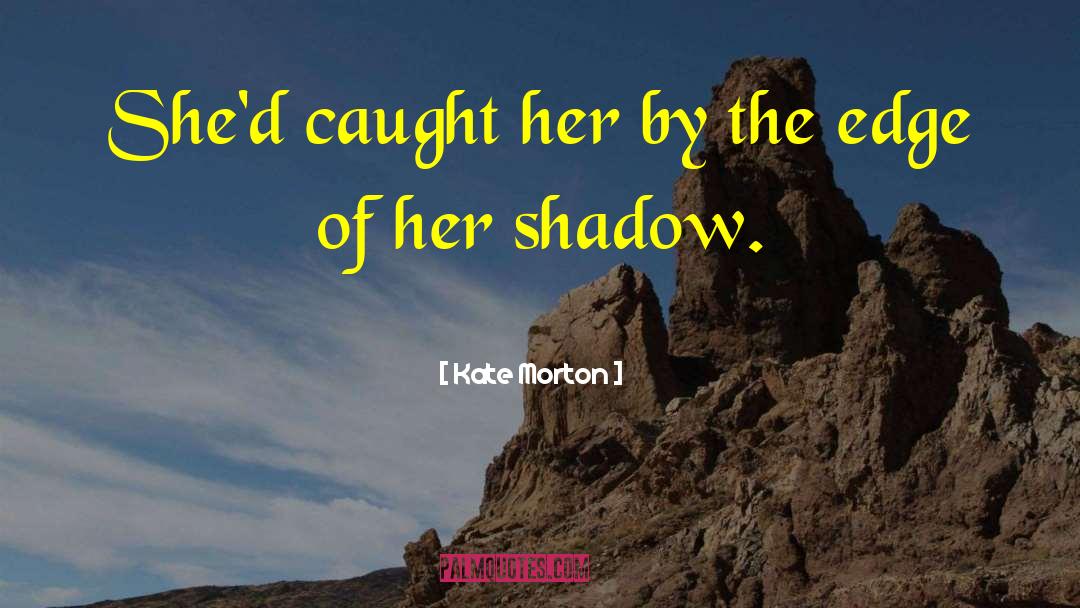 Bella Shadow quotes by Kate Morton