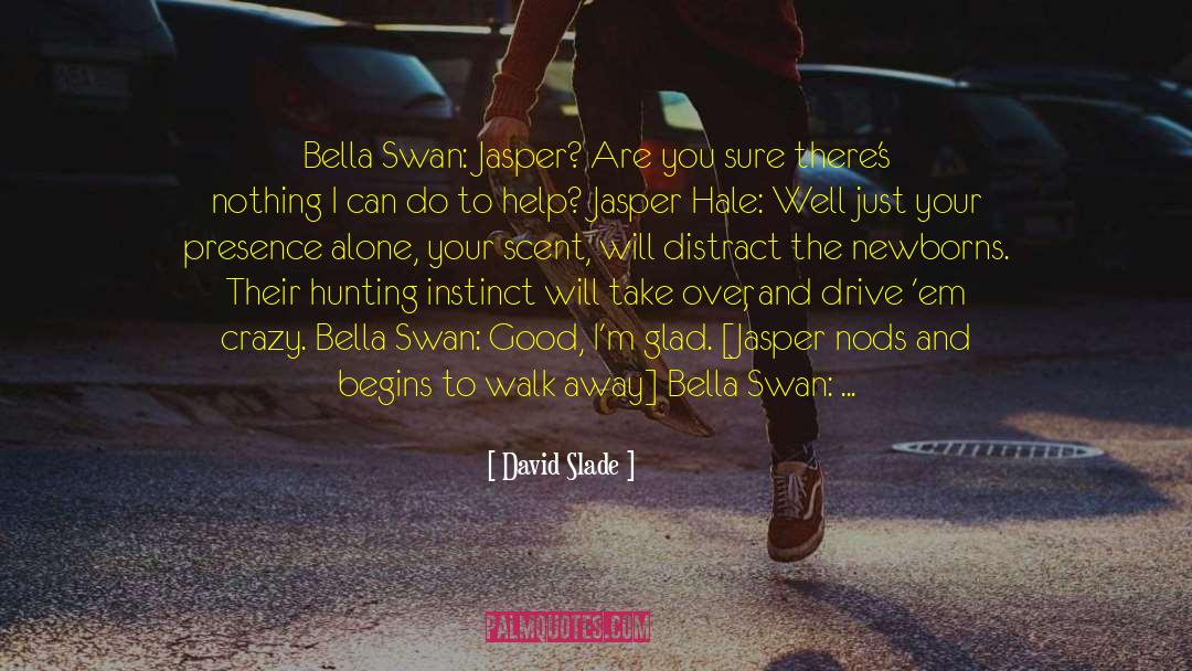 Bella Swan quotes by David Slade