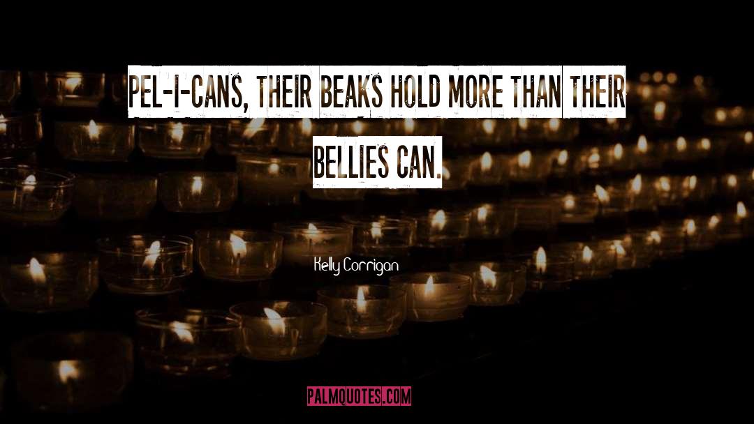 Bellies quotes by Kelly Corrigan