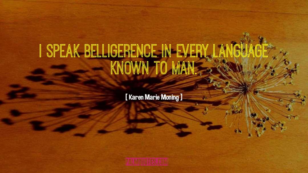 Belligerence quotes by Karen Marie Moning