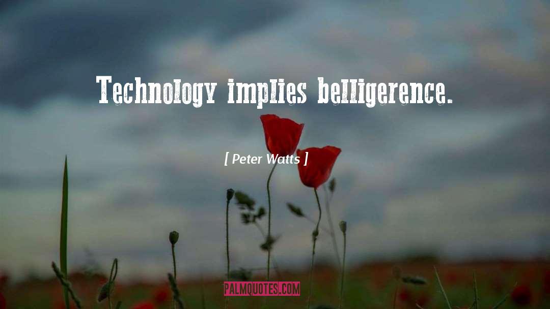 Belligerence quotes by Peter Watts