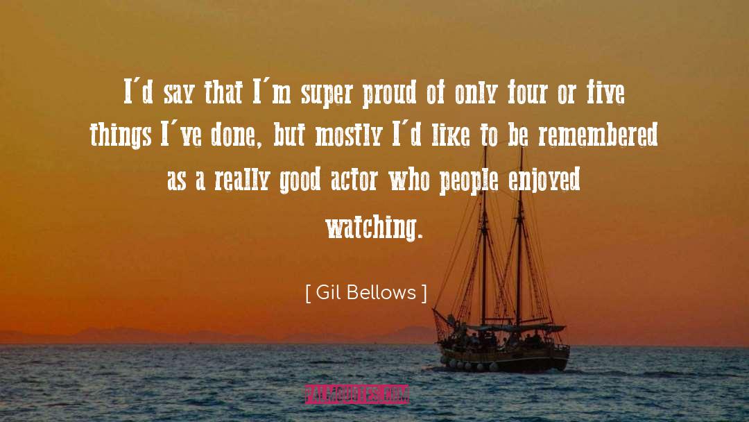 Bellows quotes by Gil Bellows