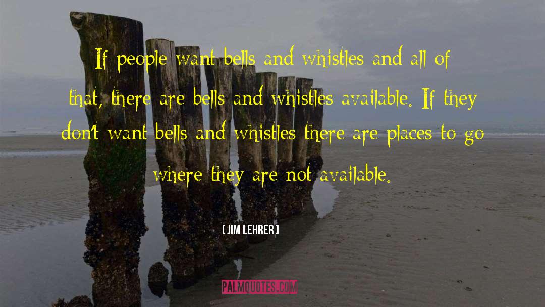 Bells And Whistles quotes by Jim Lehrer