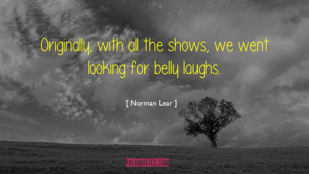 Belly Bloat quotes by Norman Lear