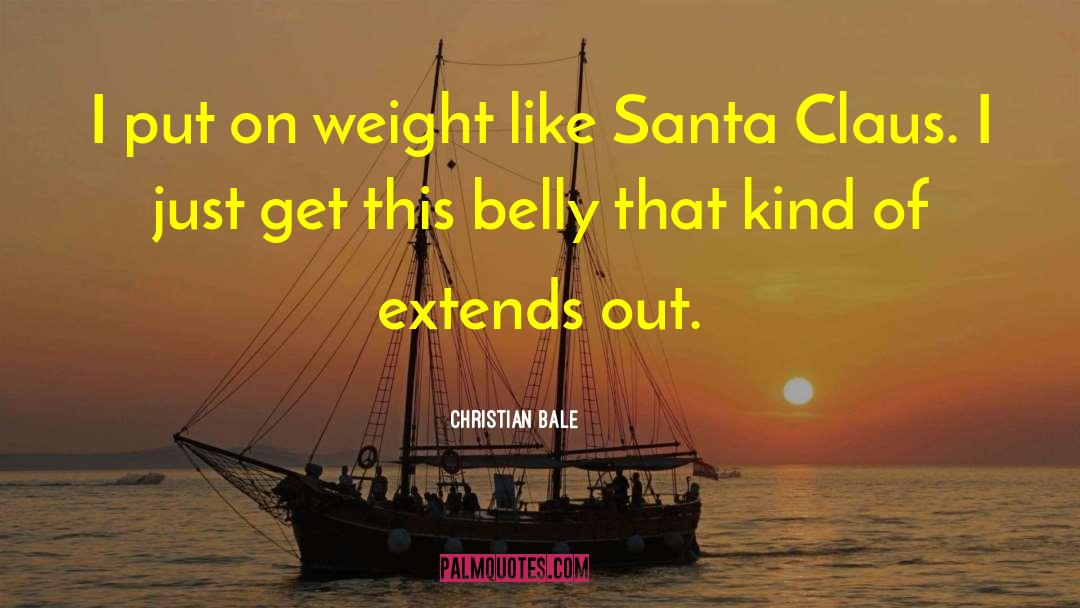 Belly Bloat quotes by Christian Bale