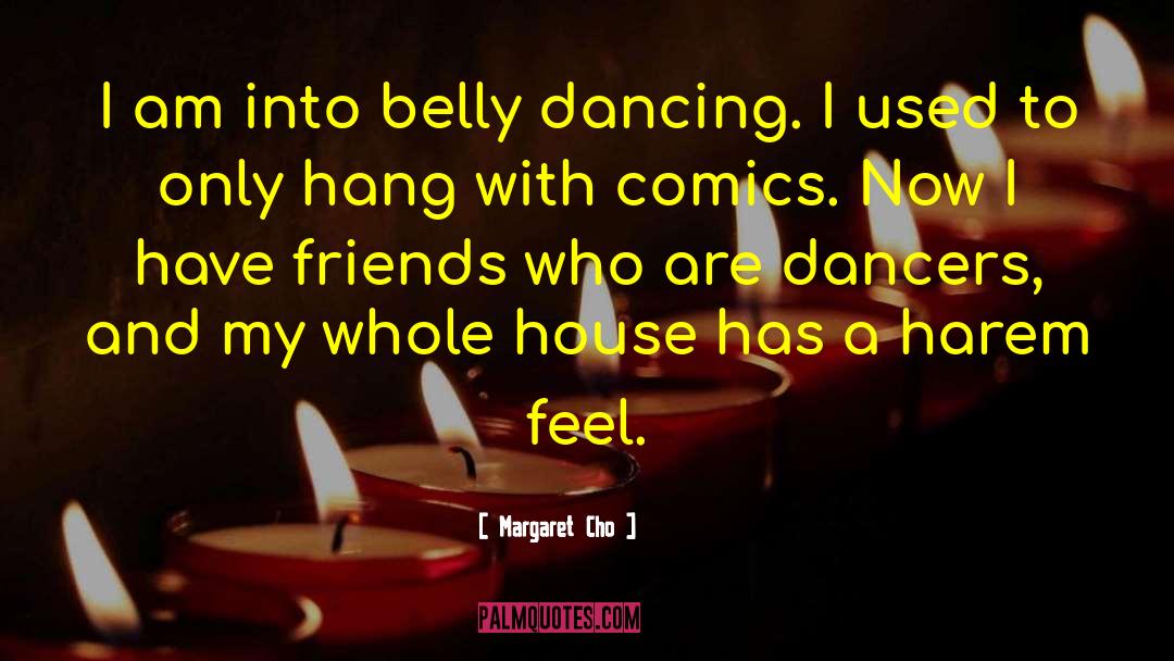 Belly Dancing quotes by Margaret Cho